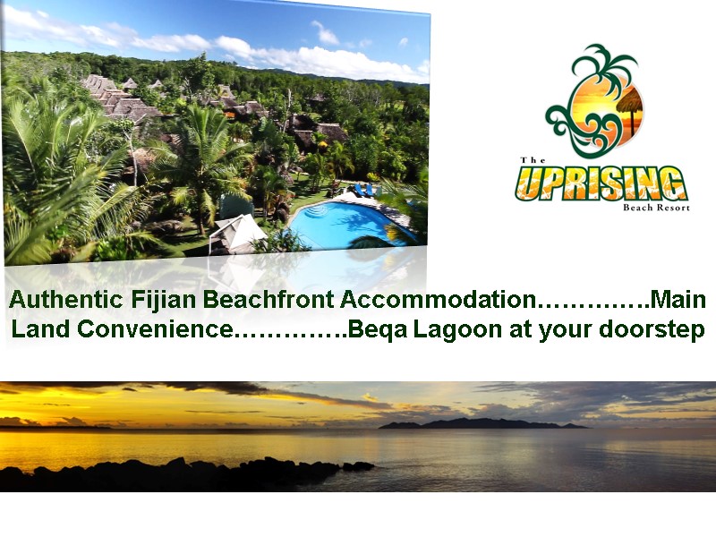 Authentic Fijian Beachfront Accommodation…………..Main Land Convenience…………..Beqa Lagoon at your doorstep
